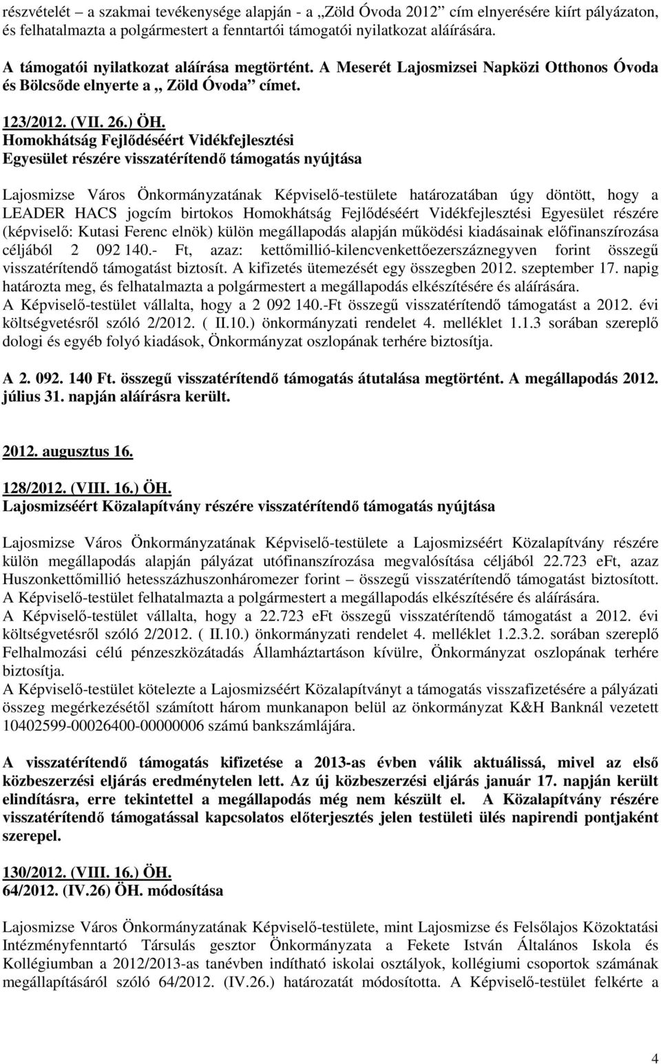 Homokhátság Fejlıdéséért Vidékfejlesztési Egyesület részére visszatérítendı támogatás nyújtása Lajosmizse Város Önkormányzatának Képviselı-testülete határozatában úgy döntött, hogy a LEADER HACS