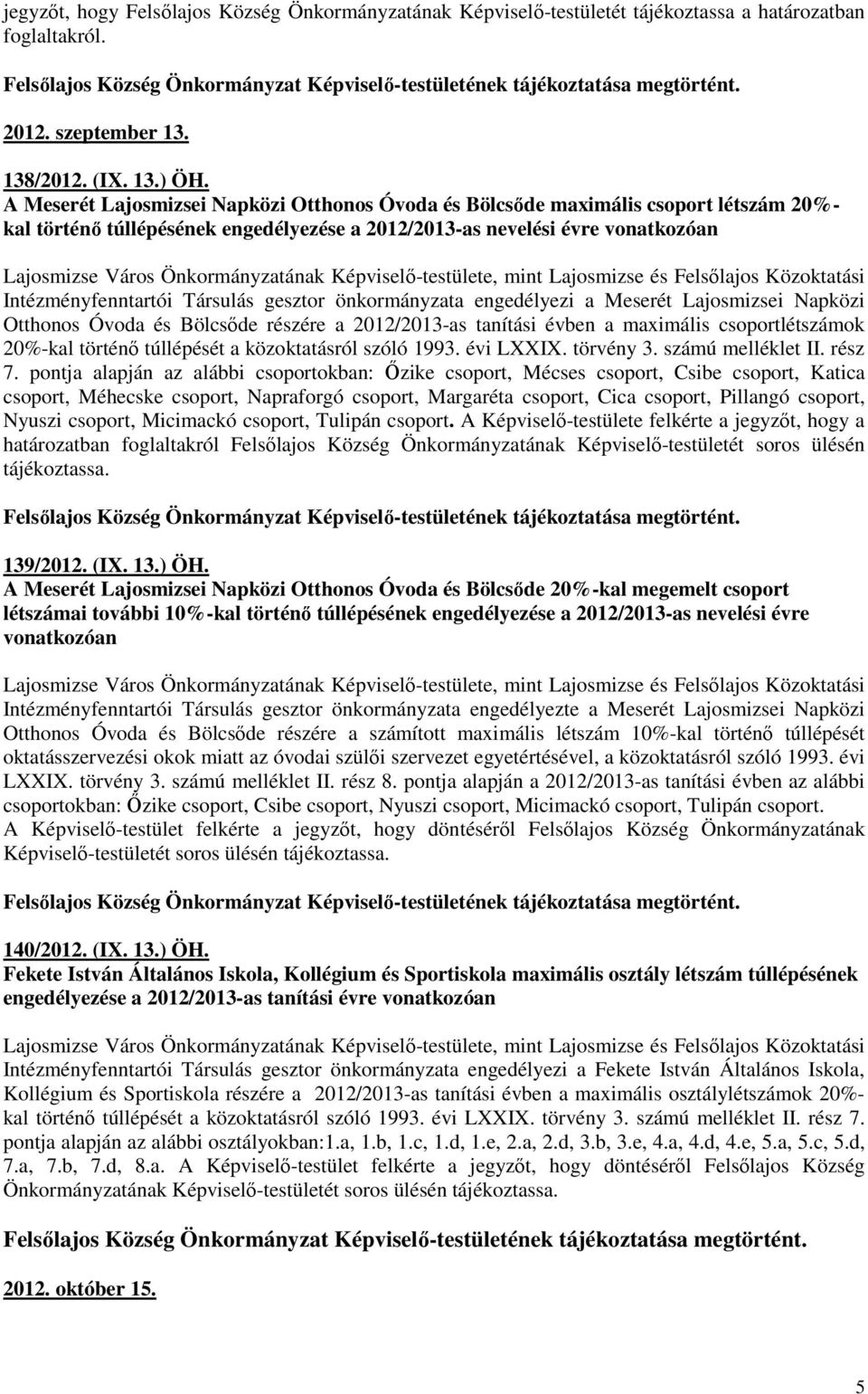 A Meserét Lajosmizsei Napközi Otthonos Óvoda és Bölcsıde maximális csoport létszám 20%- kal történı túllépésének engedélyezése a 2012/2013-as nevelési évre vonatkozóan Lajosmizse Város