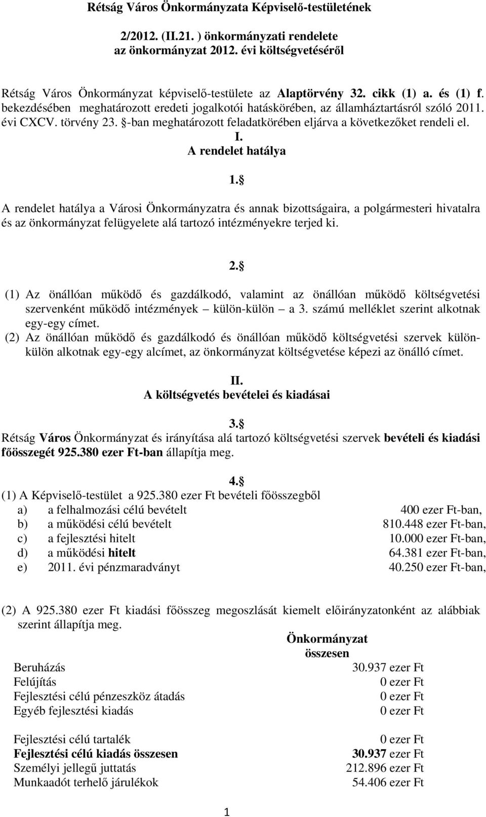 -ban meghatározott feladatkörében eljárva a következőket rendeli el. I. A rendelet hatálya 1.