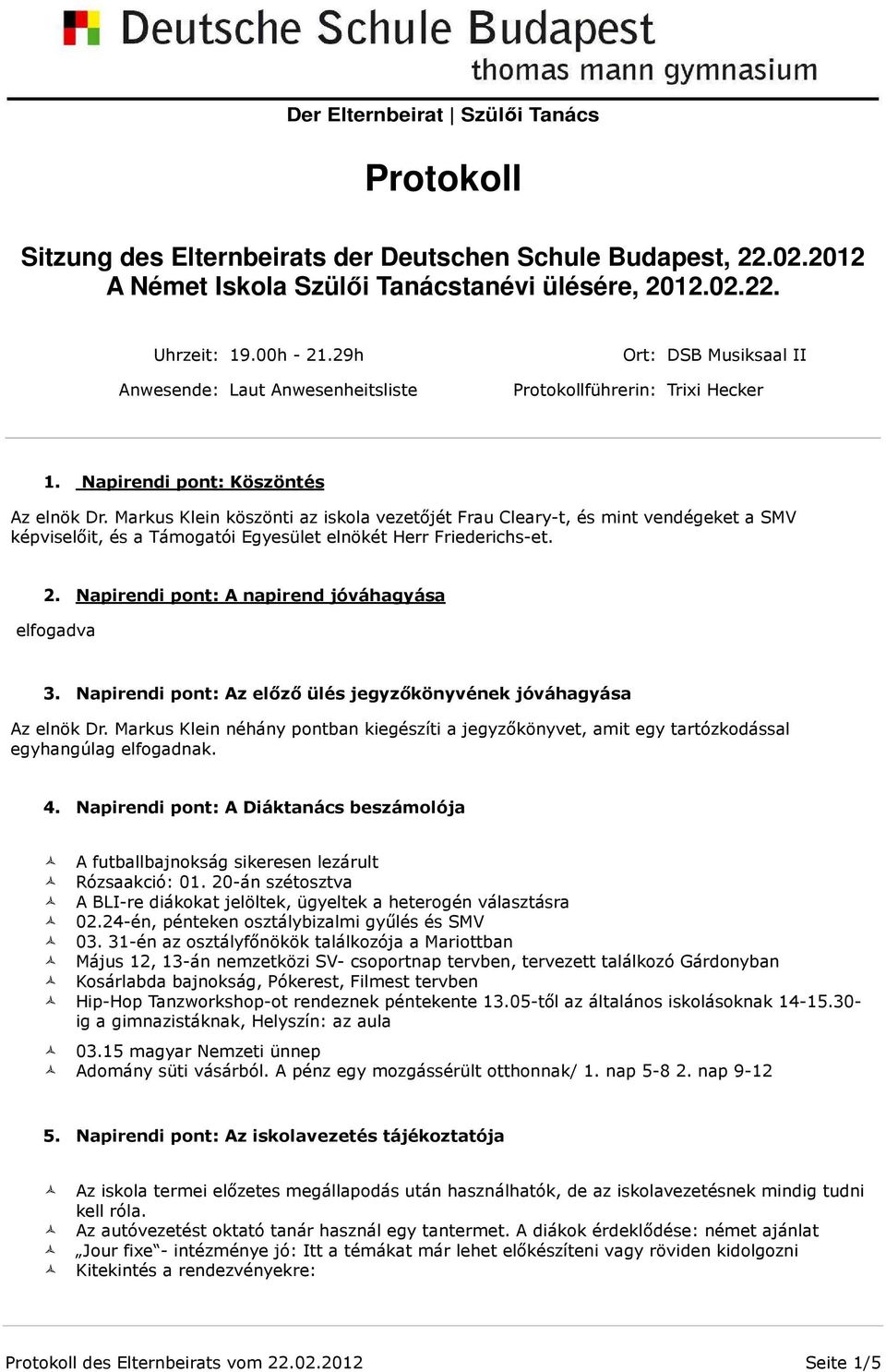 Markus Klein köszönti az iskola vezetőjét Frau Cleary-t, és mint vendégeket a SMV képviselőit, és a Támogatói Egyesület elnökét Herr Friederichs-et. 2.