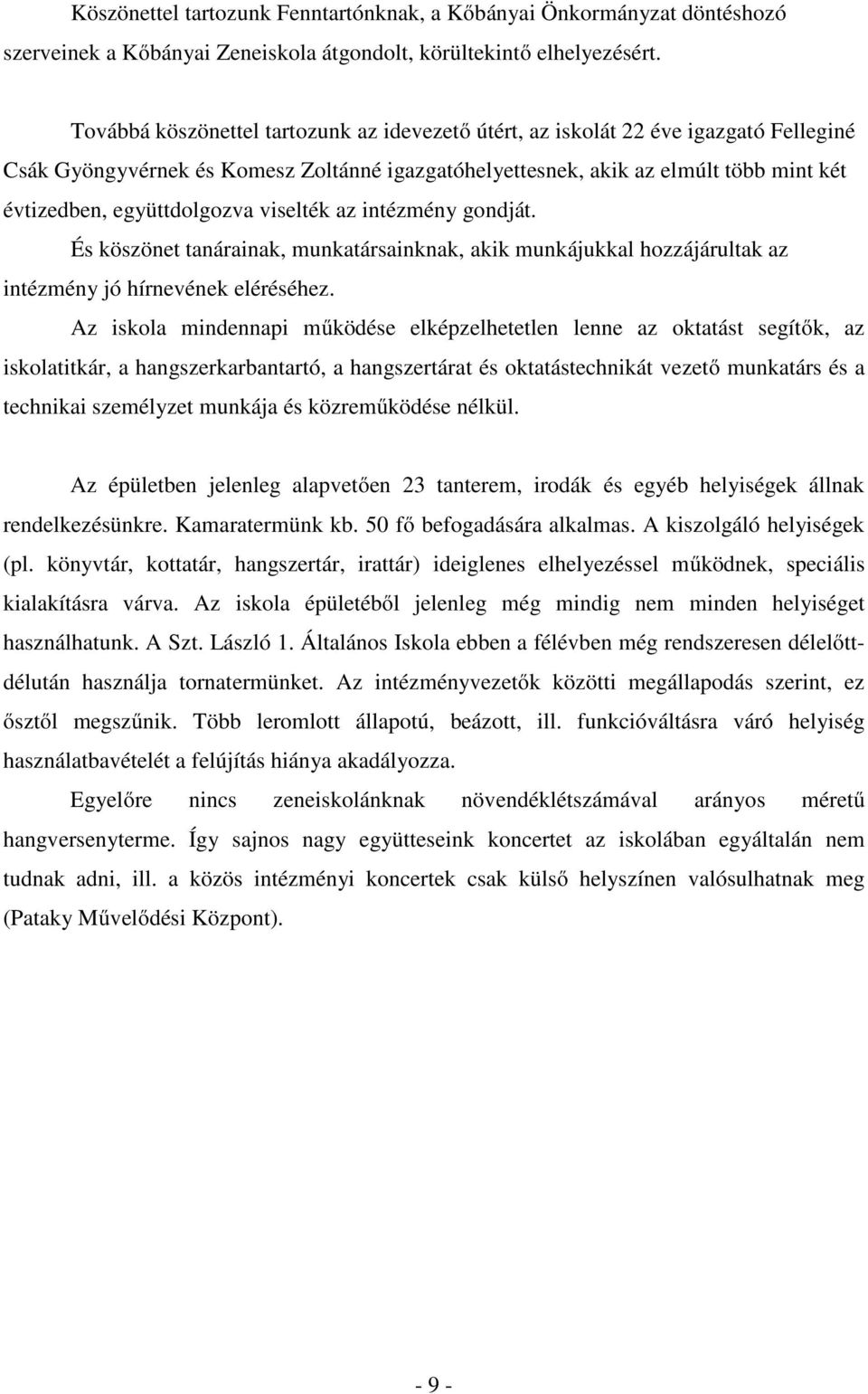 együttdolgozva viselték az intézmény gondját. És köszönet tanárainak, munkatársainknak, akik munkájukkal hozzájárultak az intézmény jó hírnevének eléréséhez.