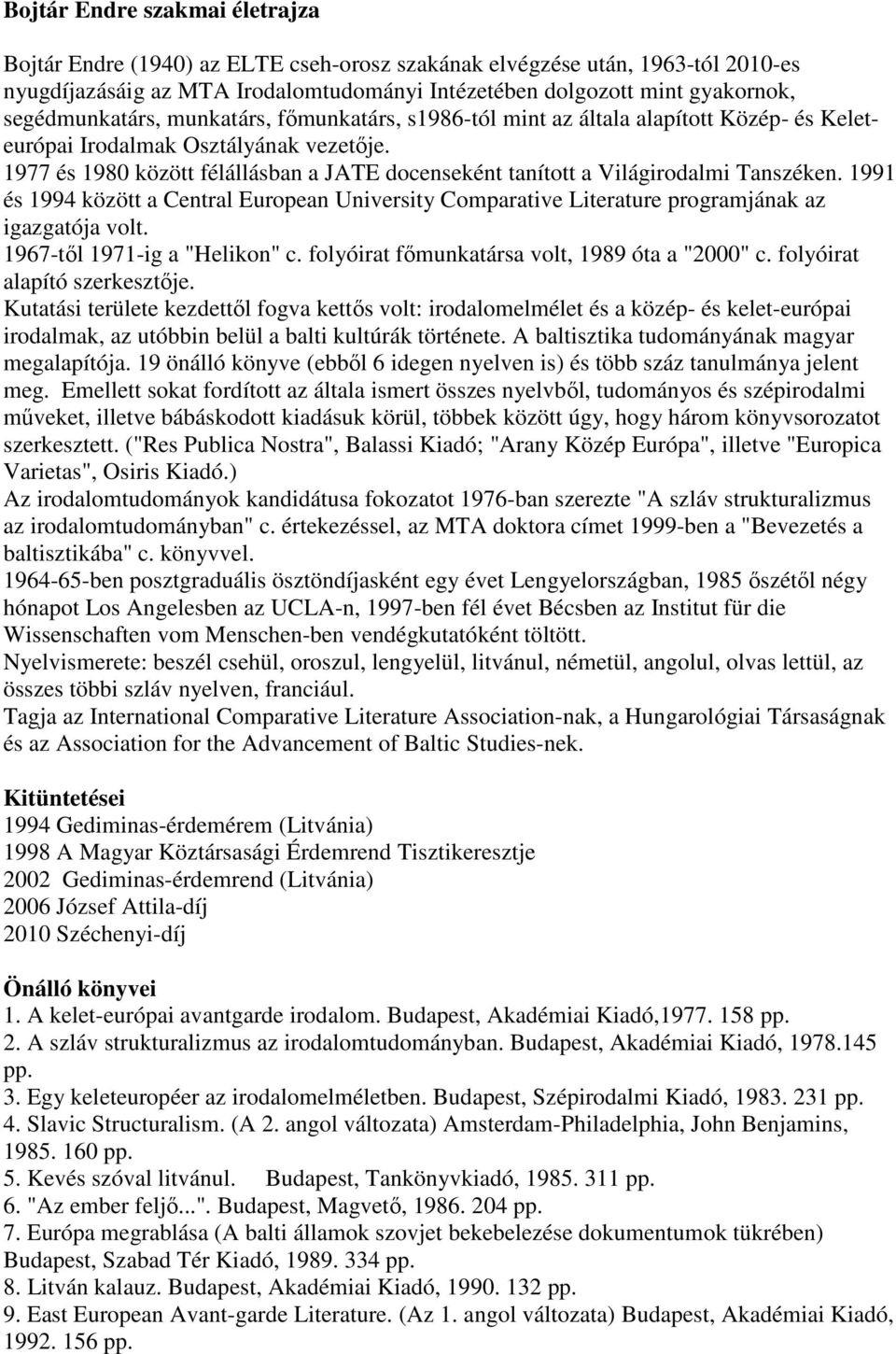 1977 és 1980 között félállásban a JATE docenseként tanított a Világirodalmi Tanszéken. 1991 és 1994 között a Central European University Comparative Literature programjának az igazgatója volt.