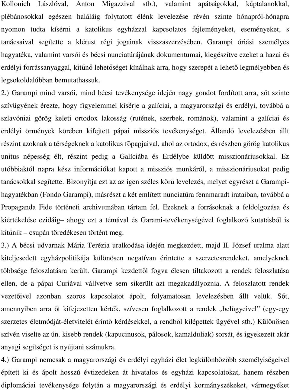 eseményeket, s tanácsaival segítette a klérust régi jogainak visszaszerzésében.