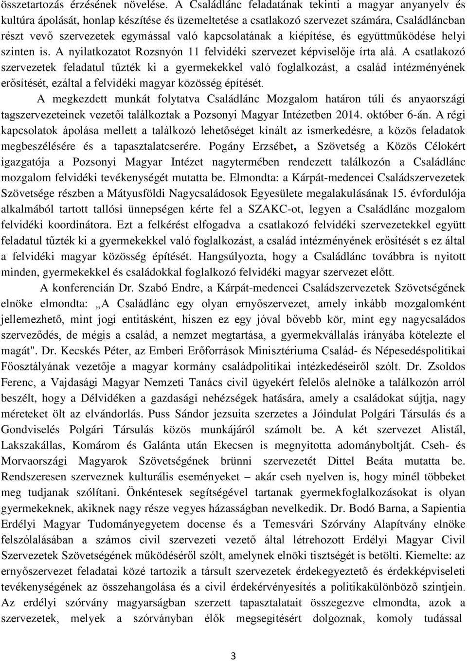 kapcsolatának a kiépítése, és együttműködése helyi szinten is. A nyilatkozatot Rozsnyón 11 felvidéki szervezet képviselője írta alá.