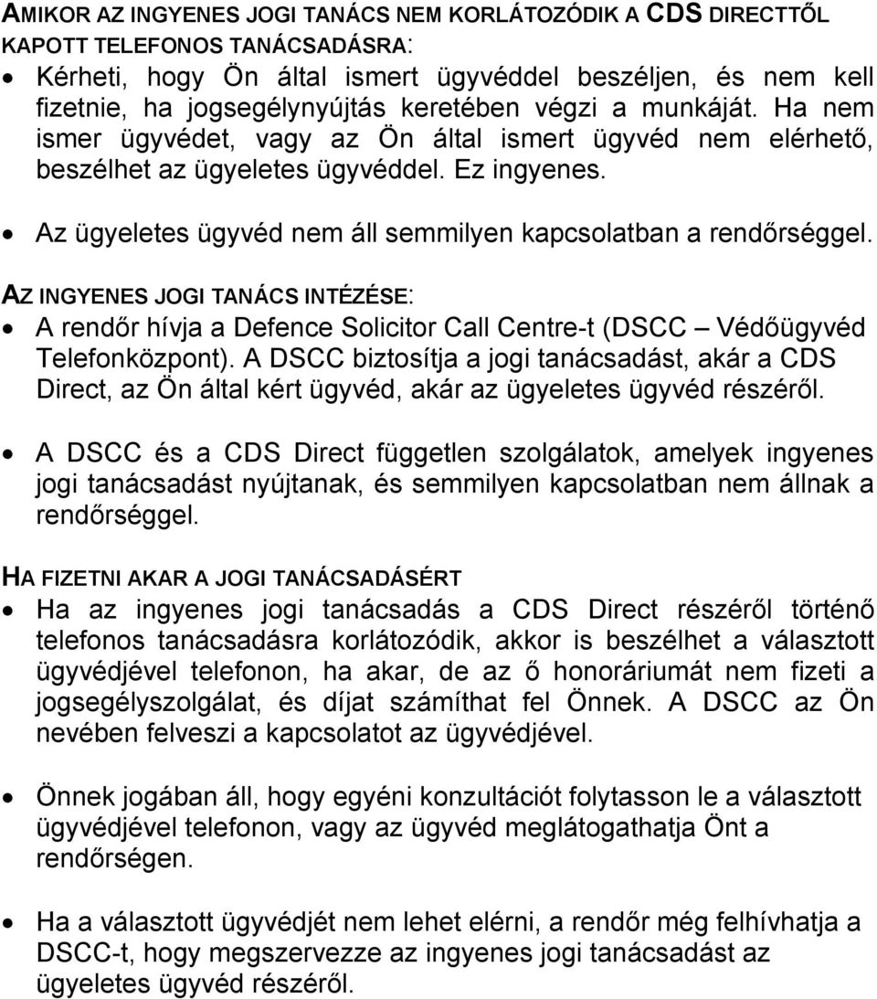 AZ INGYENES JOGI TANÁCS INTÉZÉSE: A rendőr hívja a Defence Solicitor Call Centre-t (DSCC Védőügyvéd Telefonközpont).