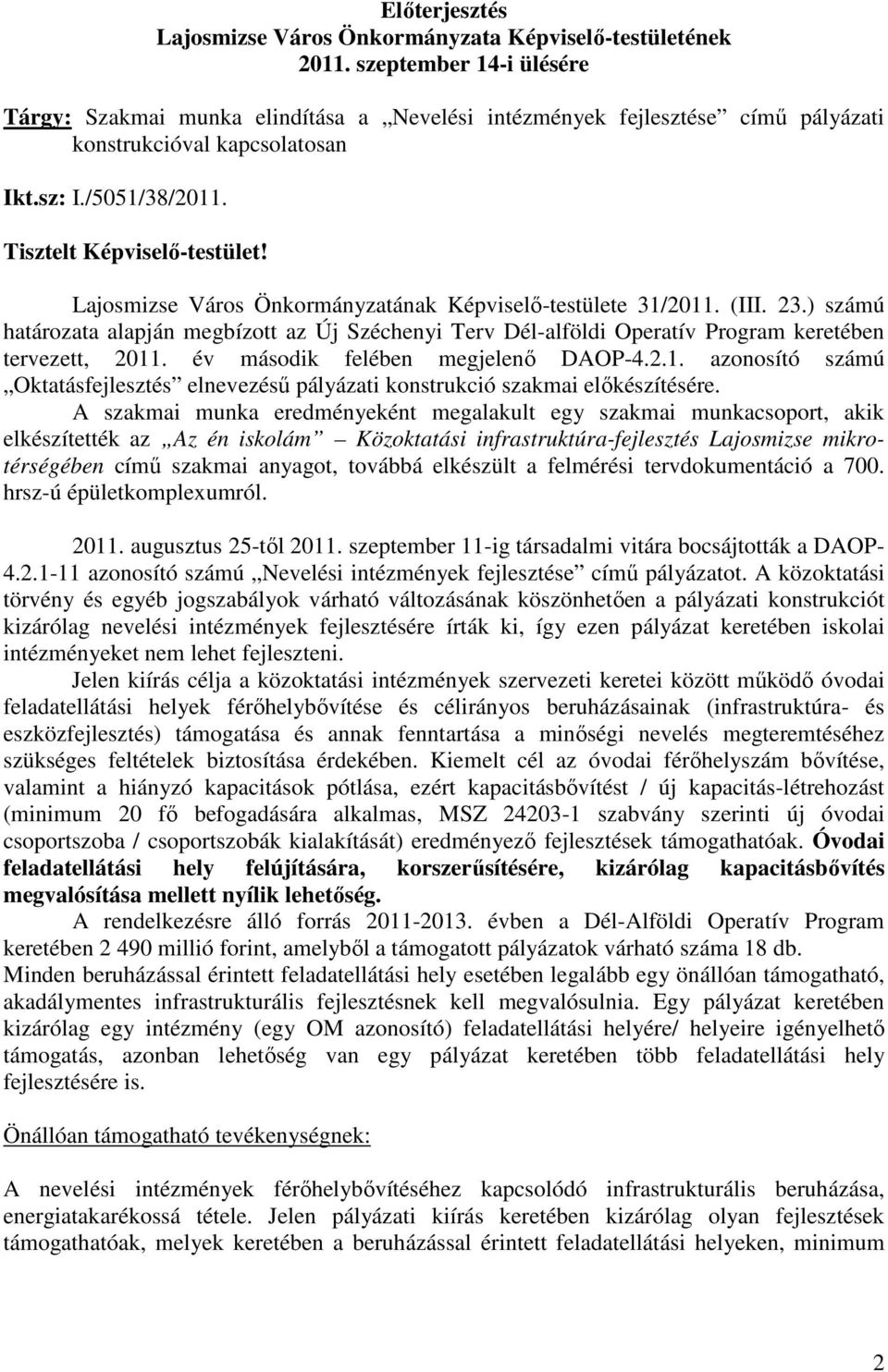 Lajosmizse Város Önkormányzatának Képviselı-testülete 31/2011. (III. 23.) számú határozata alapján megbízott az Új Széchenyi Terv Dél-alföldi Operatív Program keretében tervezett, 2011.