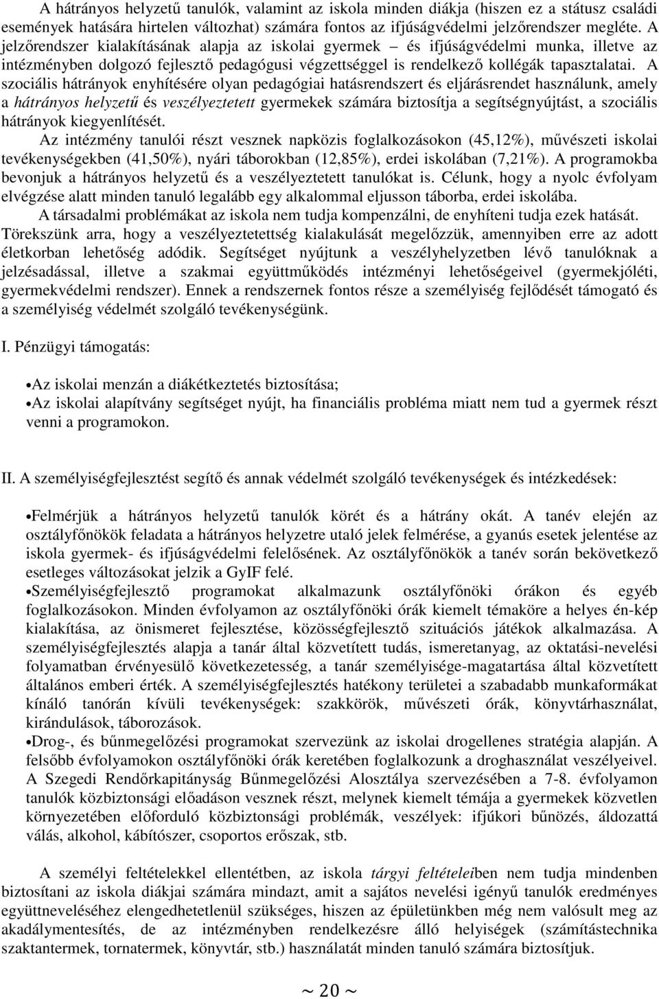 A szociális hátrányok enyhítésére olyan pedagógiai hatásrendszert és eljárásrendet használunk, amely a hátrányos helyzetű és veszélyeztetett gyermekek számára iztosítja a segítségnyújtást, a