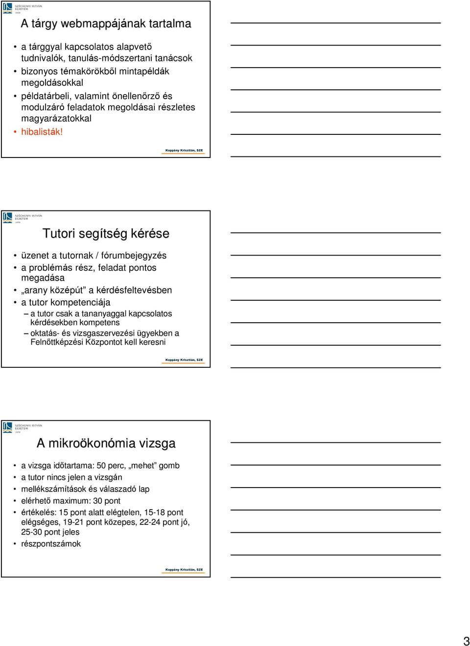 Tutori segíts tség g kérések üzenet a tutornak / fórumbejegzés a roblémás rész, feladat ontos megadása aran közéút a kérdésfeltevésben a tutor kometenciája a tutor csak a tananaggal kacsolatos