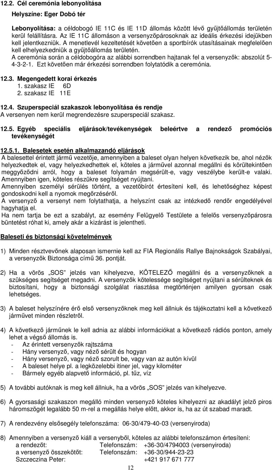 A menetlevél kezeltetését követően a sportbírók utasításainak megfelelően kell elhelyezkedniük a gyűjtőállomás területén.