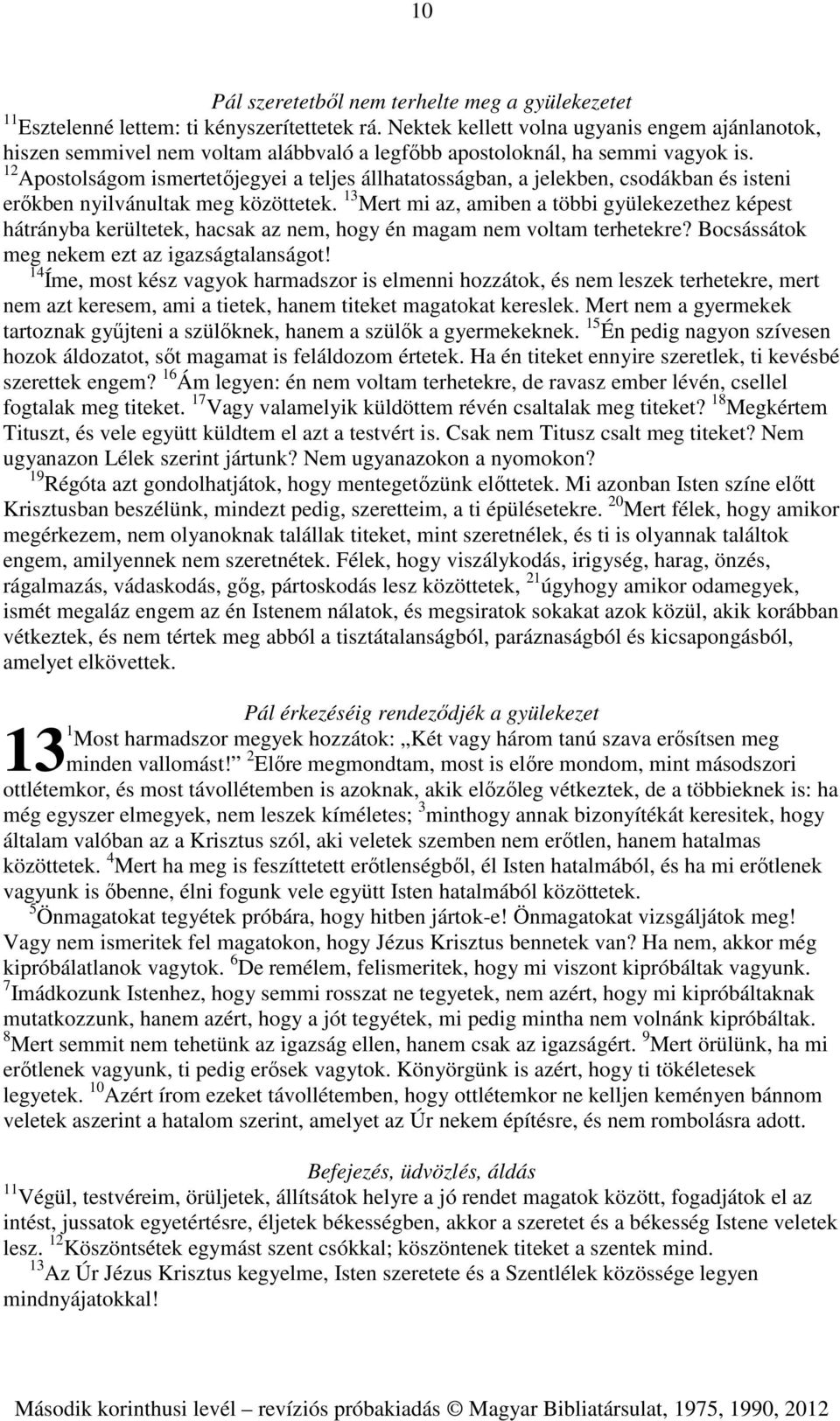 12 Apostolságom ismertetőjegyei a teljes állhatatosságban, a jelekben, csodákban és isteni erőkben nyilvánultak meg közöttetek.