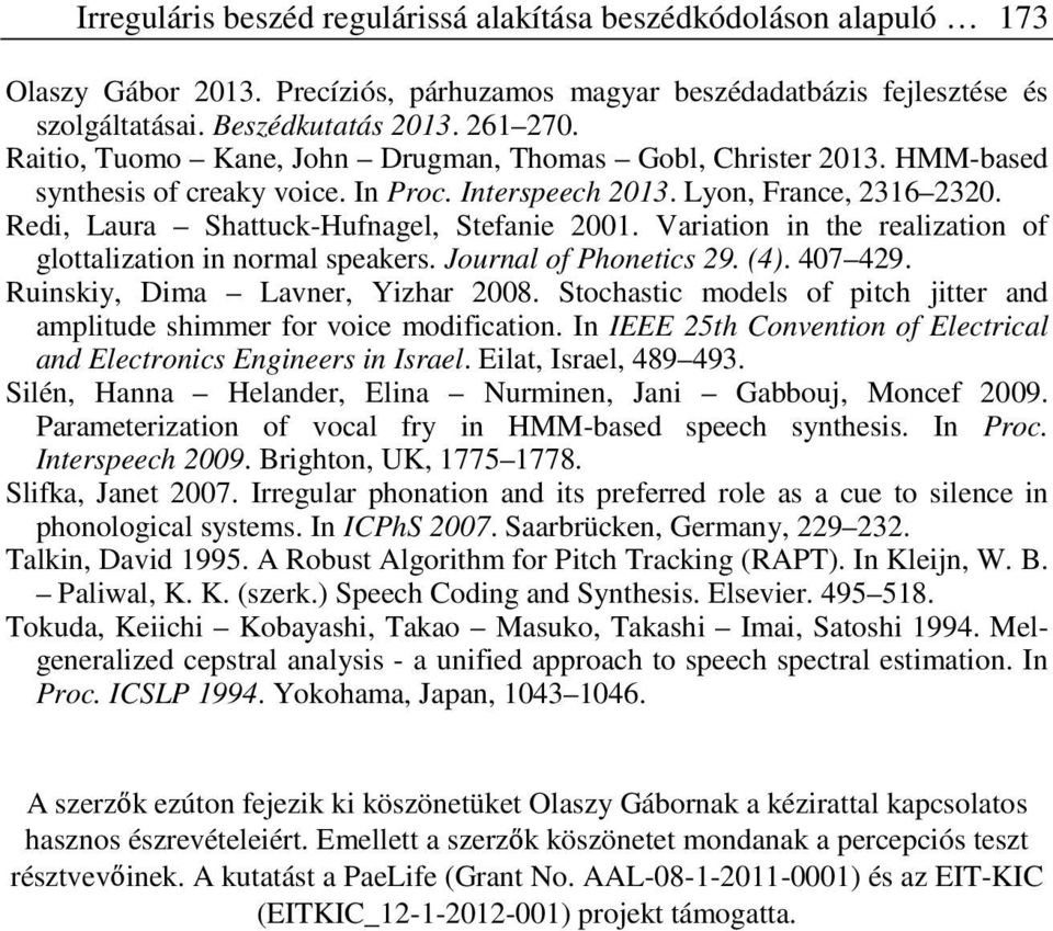 Variation in the realization of glottalization in normal speakers. Journal of Phonetics 29. (4). 407 429. Ruinskiy, Dima Lavner, Yizhar 2008.