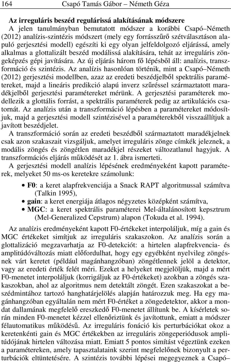 javítására. Az új eljárás három f lépésb l áll: analízis, transzformáció és szintézis.