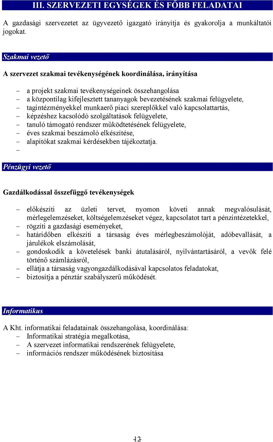 képzéshez kacsolódó szolgáltatások felügyelete, - - éves szakmai beszámoló elkészítése, - alapítókat szakmai kérdésekben tájékoztatja.