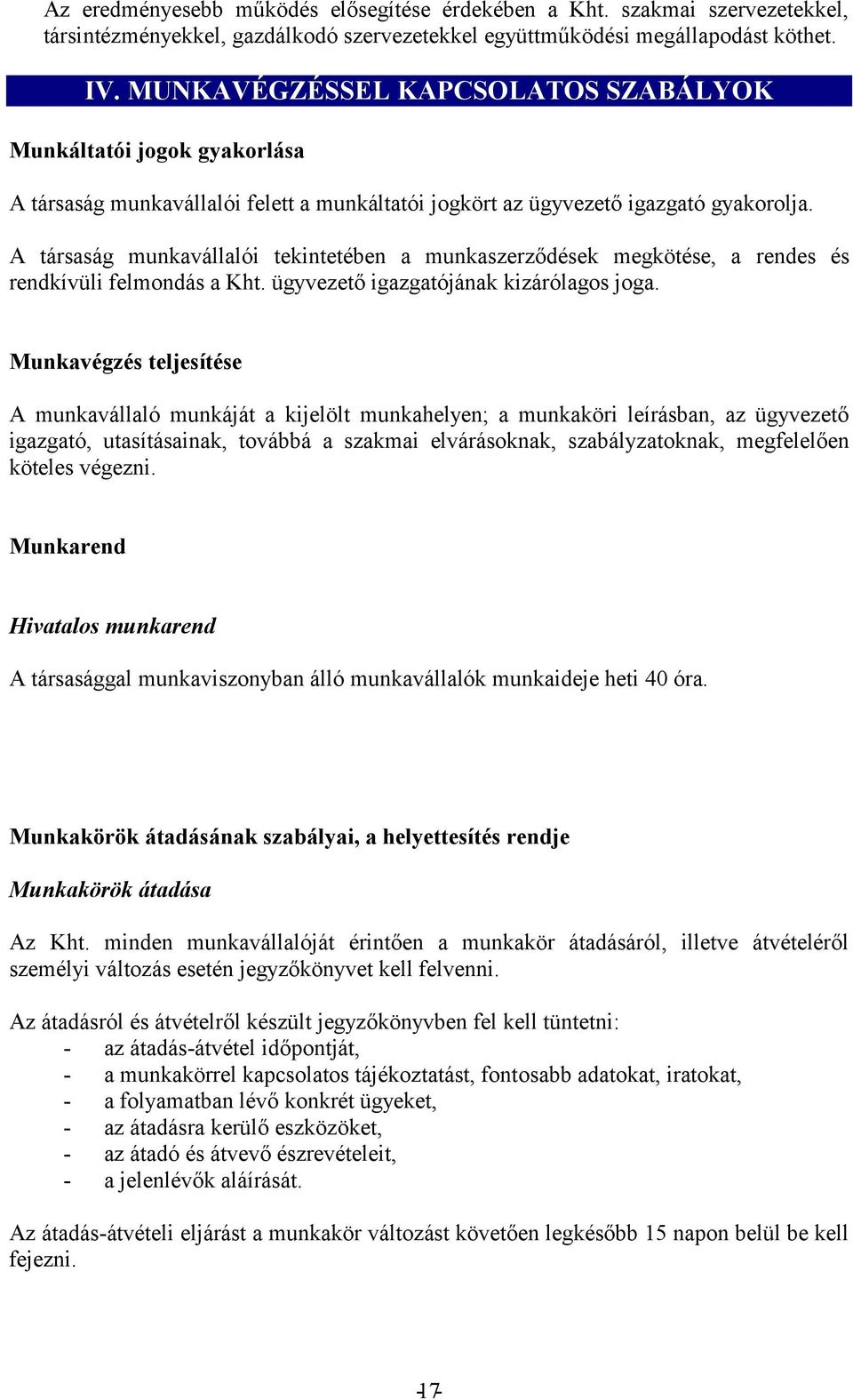 Munkarend Hivatalos munkarend A társasággal munkaviszonyban álló munkavállalók munkaideje heti 40 óra.