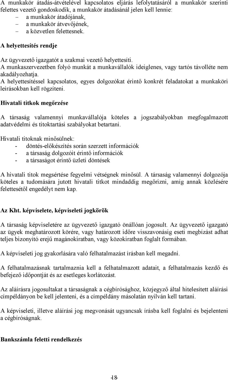 A társaság valamennyi munkavállalója köteles a jogszabályokban megfogalmazott adatvédelmi és titoktartási szabályokat betartani. - döntés- - a társ - felette l engedélyt nem kap. Az Kht.