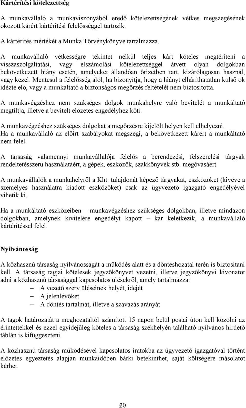 munkavégzéshez nem szükséges dolgok munkahelyre való bevitelét a munkáltató ató nem felel. rendeltetés et (kivéve a vihetik ki.