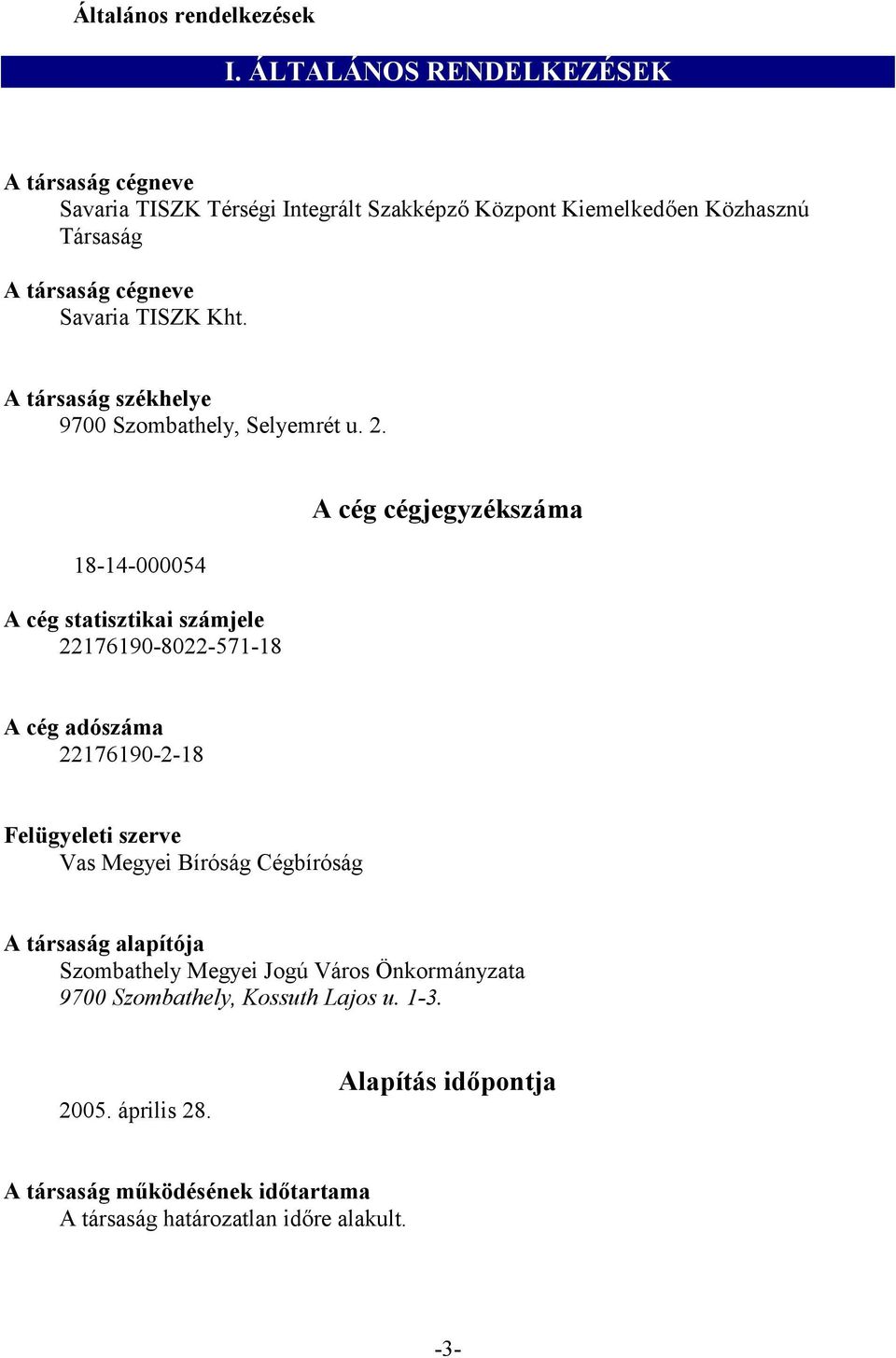 A társaság székhelye 9700 Szombathely, Selyemrét u. 2.