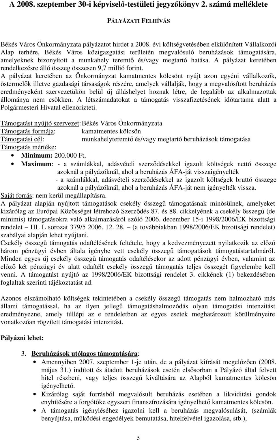 hatása. A pályázat keretében rendelkezésre álló összeg összesen 9,7 millió forint.