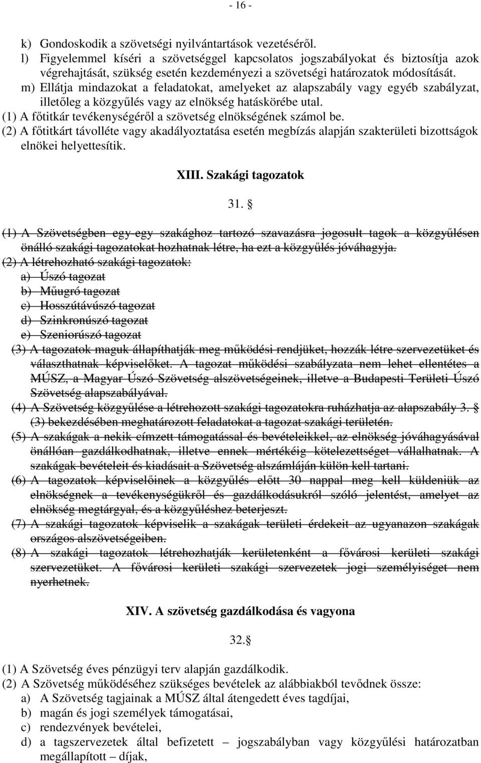 m) Ellátja mindazokat a feladatokat, amelyeket az alapszabály vagy egyéb szabályzat, illetőleg a közgyűlés vagy az elnökség hatáskörébe utal.