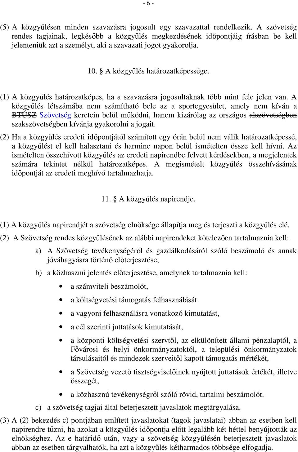 (1) A közgyűlés határozatképes, ha a szavazásra jogosultaknak több mint fele jelen van.