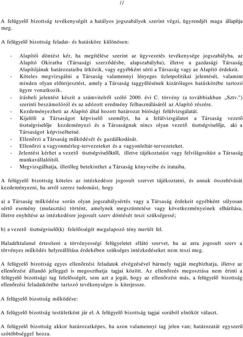 alapszabályba), illetve a gazdasági Társaság Alapítójának határozataiba ütközik, vagy egyébként sérti a Társaság vagy az Alapító érdekeit.