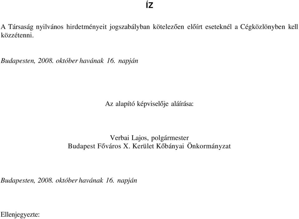 napján Az alapító képviselője aláírása: Verbai Lajos, polgármester Budapest