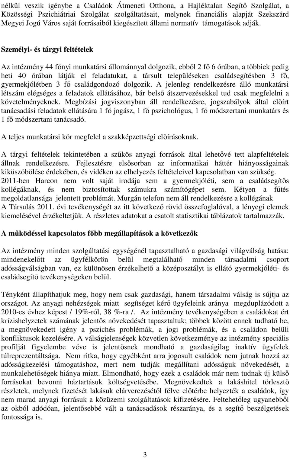 Személyi- és tárgyi feltételek Az intézmény 44 fınyi munkatársi állománnyal dolgozik, ebbıl 2 fı 6 órában, a többiek pedig heti 40 órában látják el feladatukat, a társult településeken