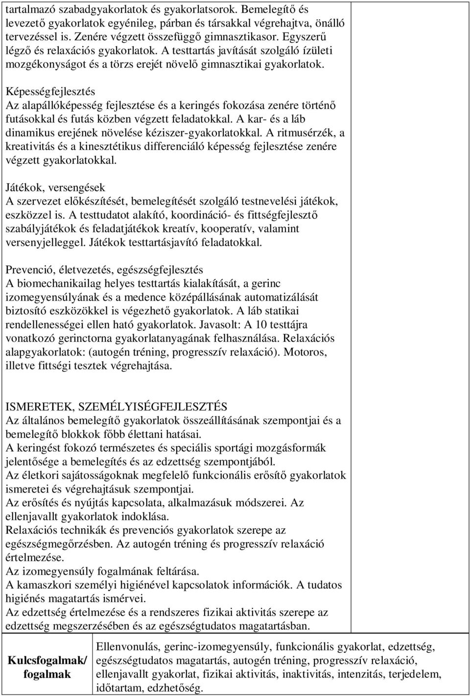 Képességfejlesztés Az alapállóképesség fejlesztése és a keringés fokozása zenére történő futásokkal és futás közben végzett feladatokkal.