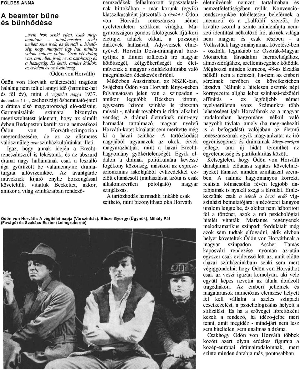 (Ödön von Horváth) Ödön von Horváth születésétől trgikus hláláig nem telt el nnyi idő (hrminc-ht és fél év), mint A végítélet npj 1937.