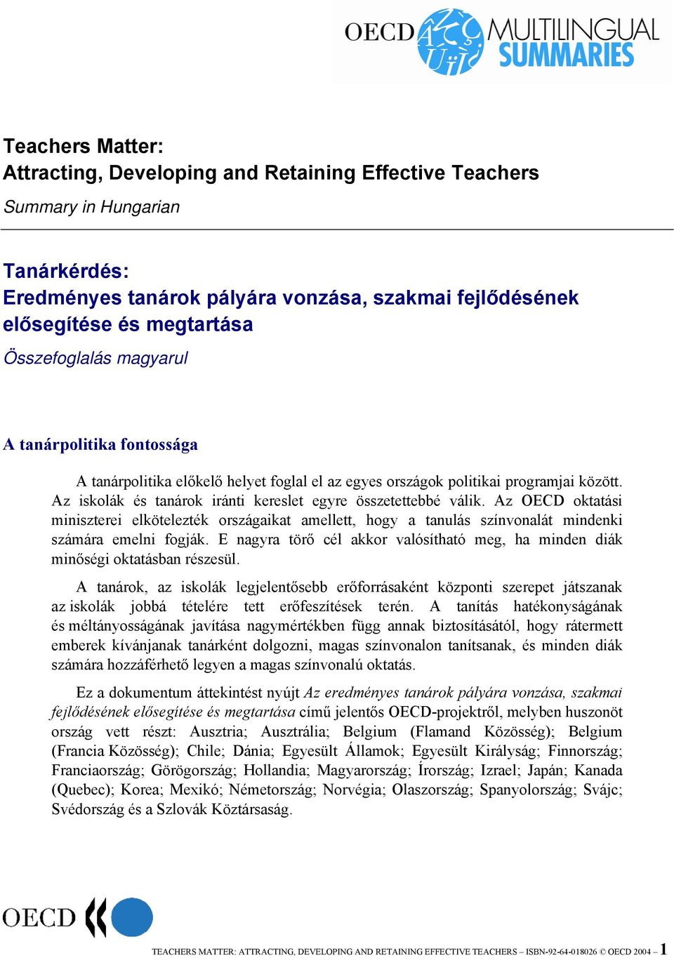 Az iskolák és tanárok iránti kereslet egyre összetettebbé válik. Az OECD oktatási miniszterei elkötelezték országaikat amellett, hogy a tanulás színvonalát mindenki számára emelni fogják.