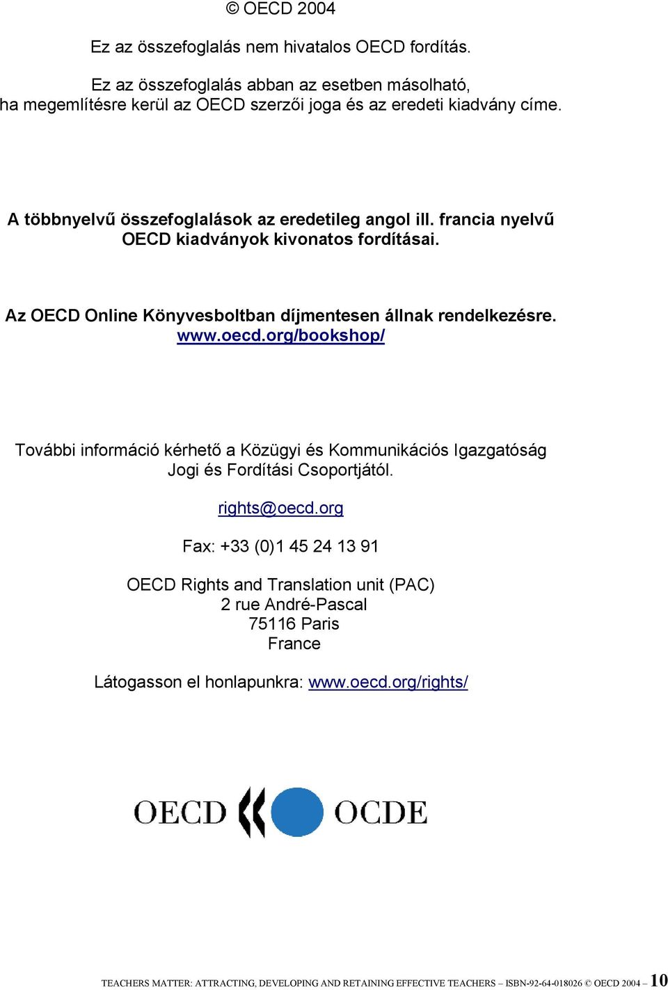 org/bookshop/ További információ kérhető a Közügyi és Kommunikációs Igazgatóság Jogi és Fordítási Csoportjától. rights@oecd.