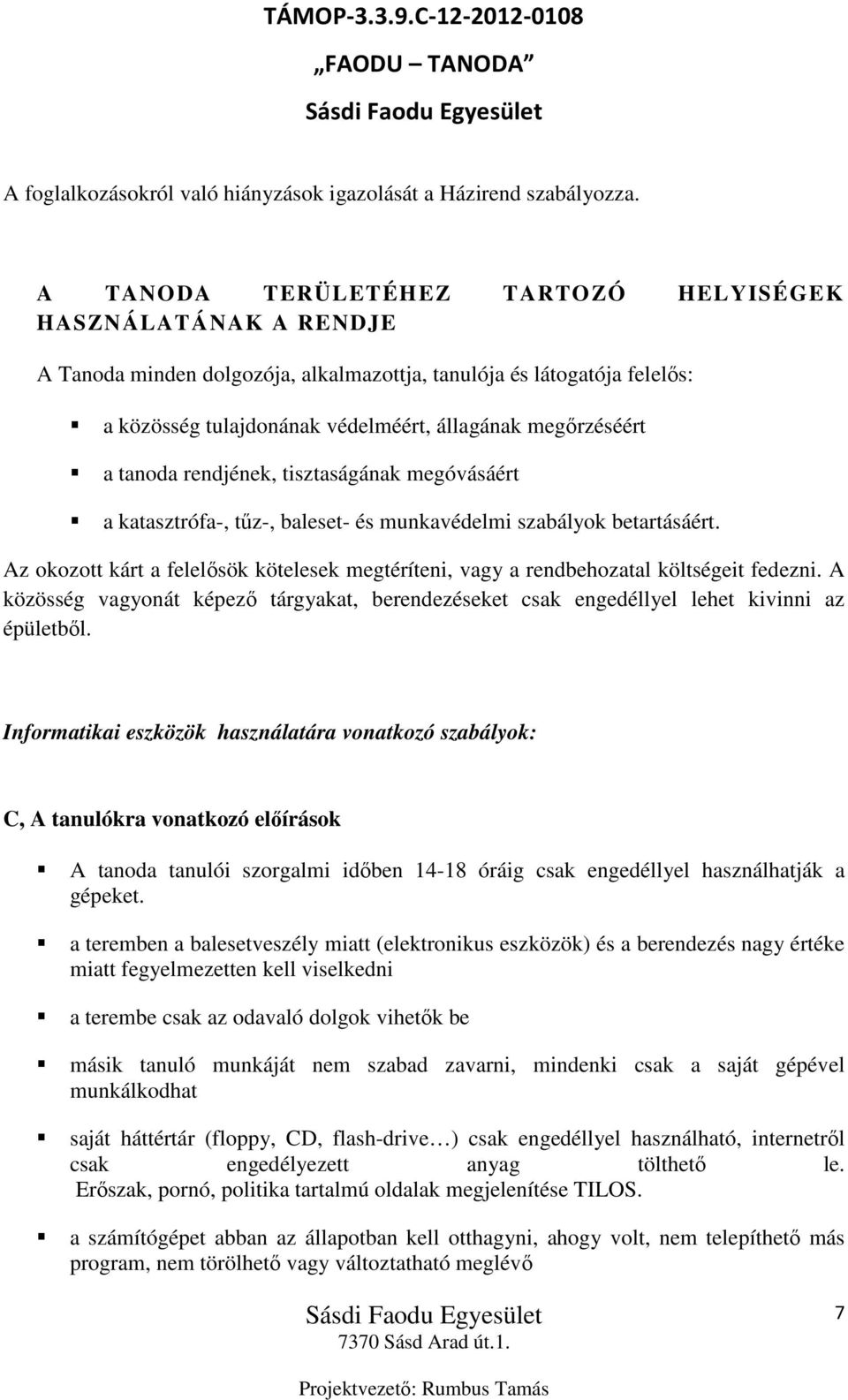 tanoda rendjének, tisztaságának megóvásáért a katasztrófa-, tűz-, baleset- és munkavédelmi szabályok betartásáért.