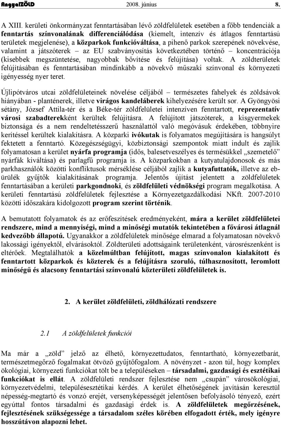 közparkok funkcióváltása, a pihenő parkok szerepének növekvése, valamint a játszóterek az EU szabványosítás következtében történő koncentrációja (kisebbek megszüntetése, nagyobbak bővítése és