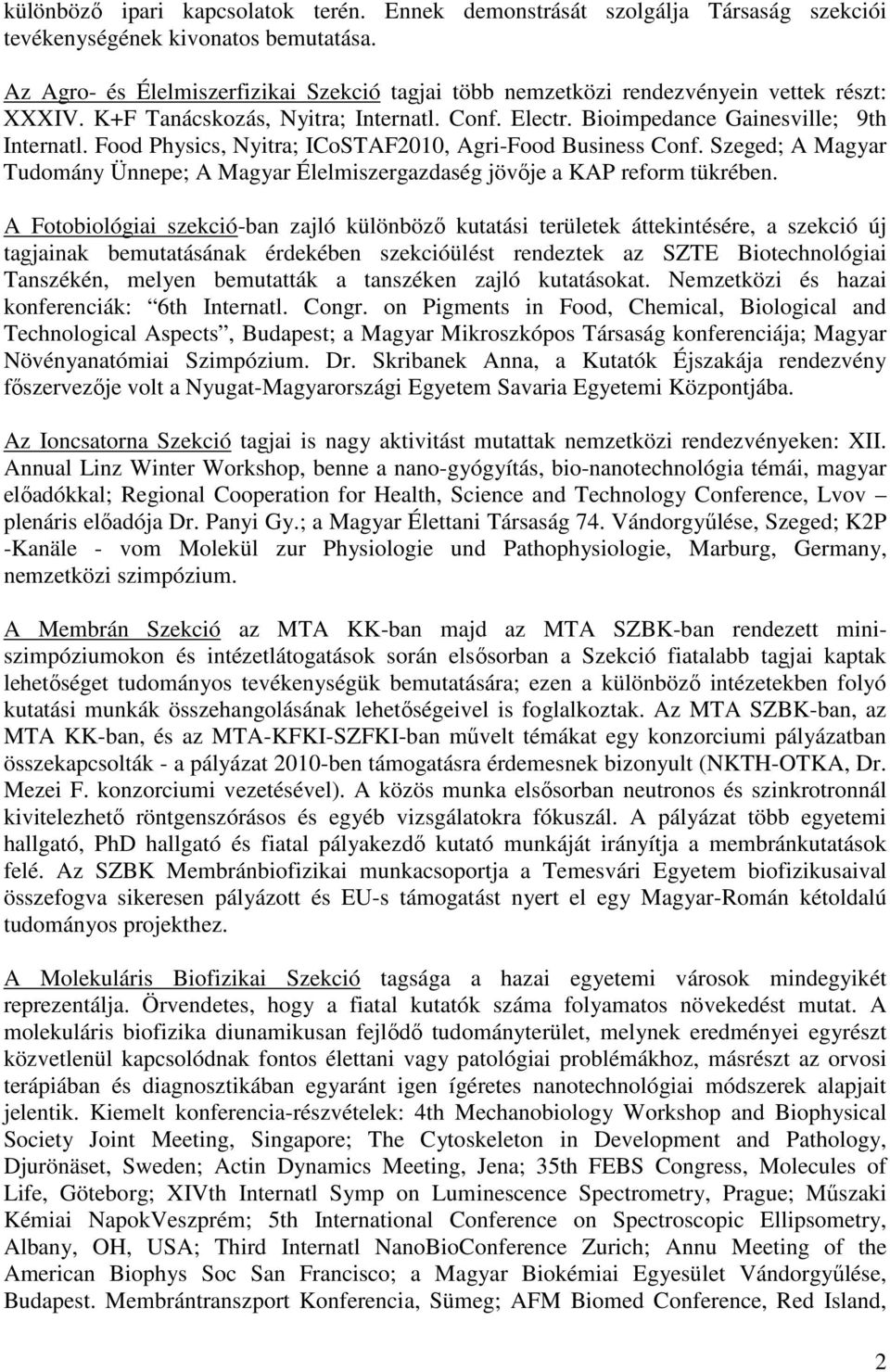 Food Physics, Nyitra; ICoSTAF2010, Agri-Food Business Conf. Szeged; A Magyar Tudomány Ünnepe; A Magyar Élelmiszergazdaség jövıje a KAP reform tükrében.