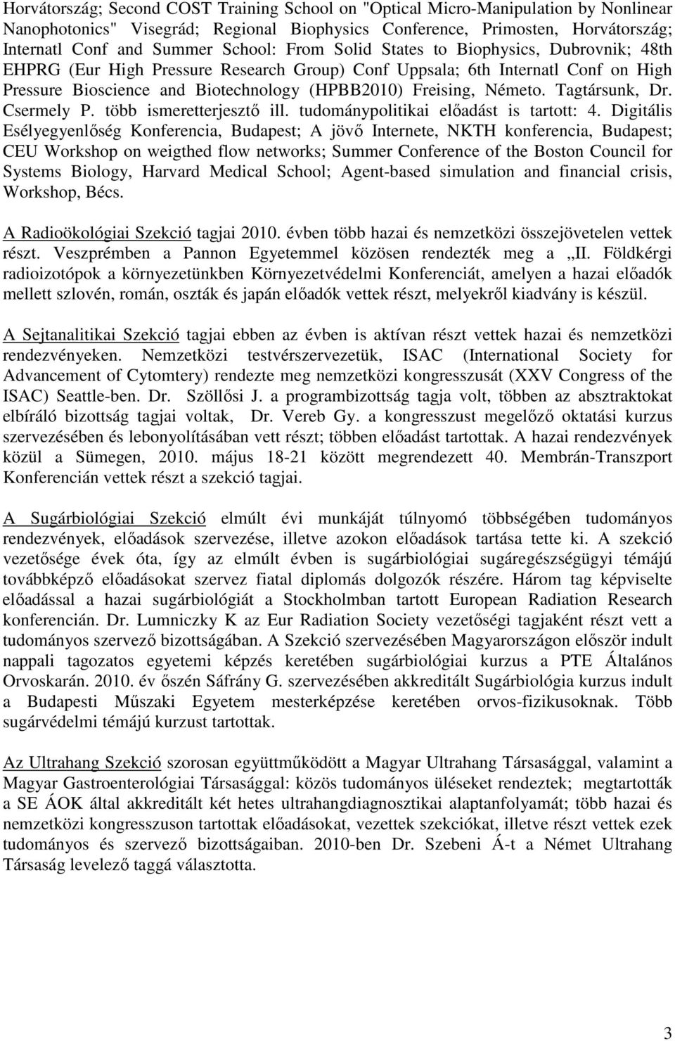 Németo. Tagtársunk, Dr. Csermely P. több ismeretterjesztı ill. tudománypolitikai elıadást is tartott: 4.