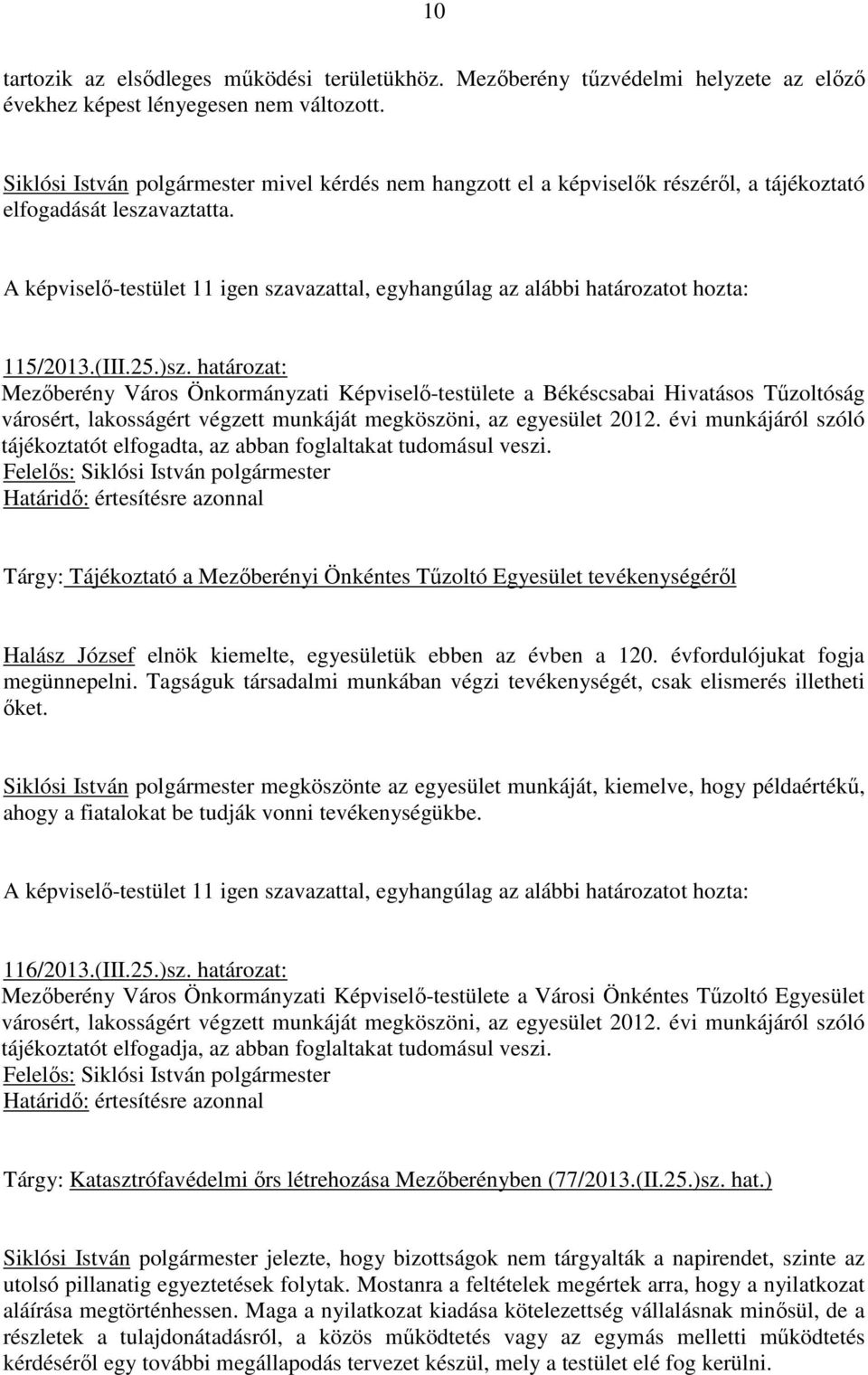 határozat: Mezıberény Város Önkormányzati Képviselı-testülete a Békéscsabai Hivatásos Tőzoltóság városért, lakosságért végzett munkáját megköszöni, az egyesület 2012.