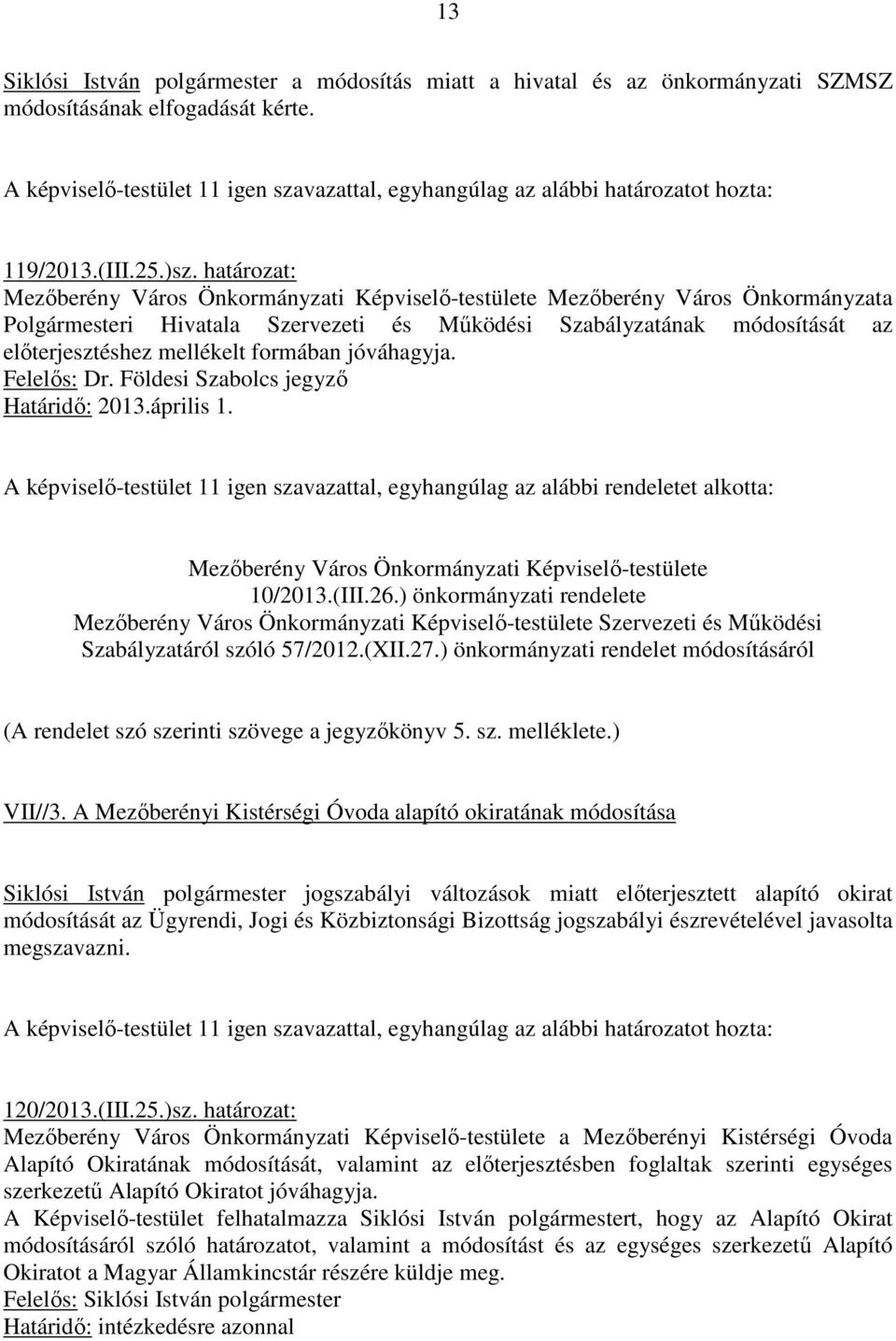 formában jóváhagyja. Felelıs: Dr. Földesi Szabolcs jegyzı Határidı: 2013.április 1.