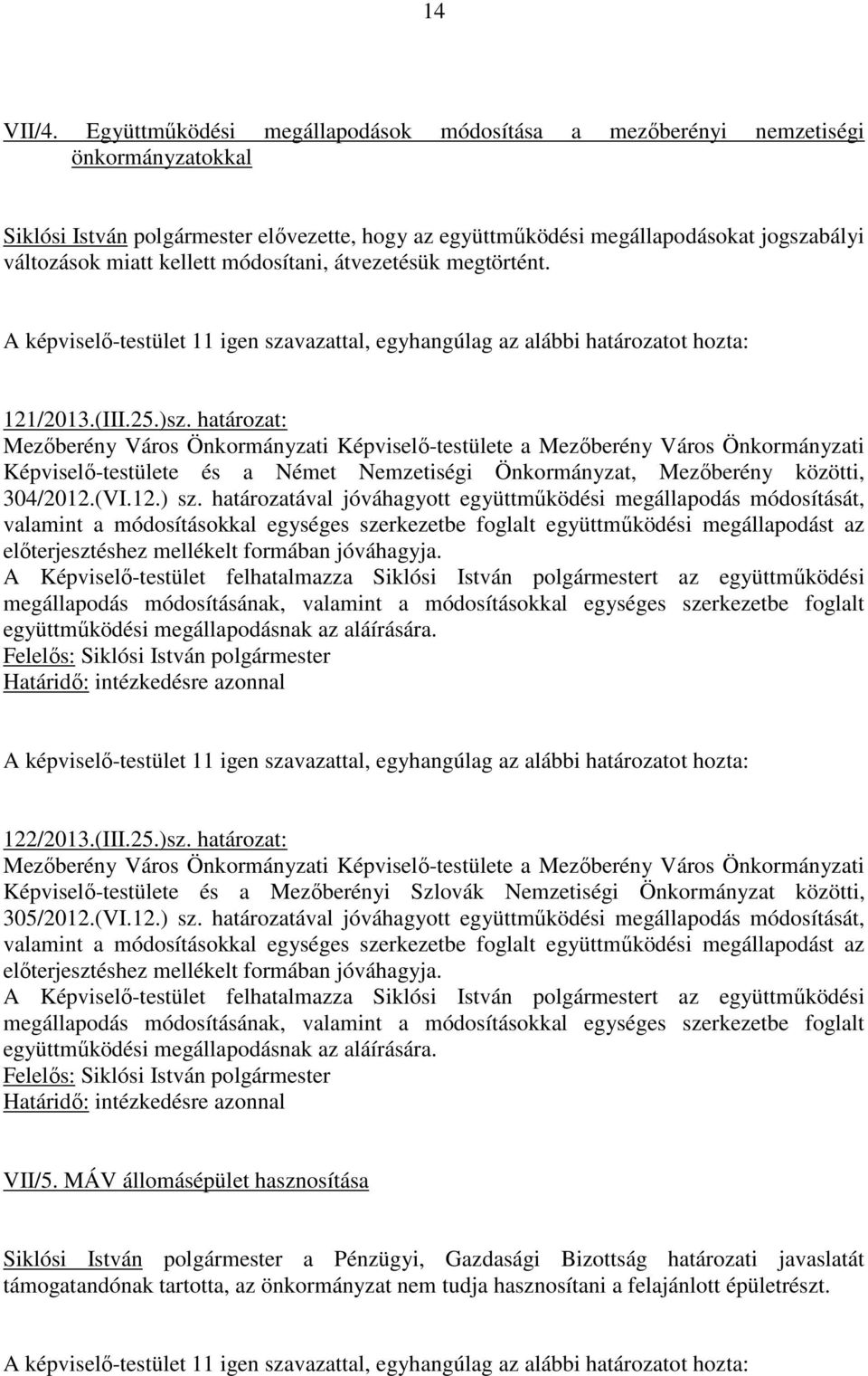 kellett módosítani, átvezetésük megtörtént. 121/2013.(III.25.)sz.