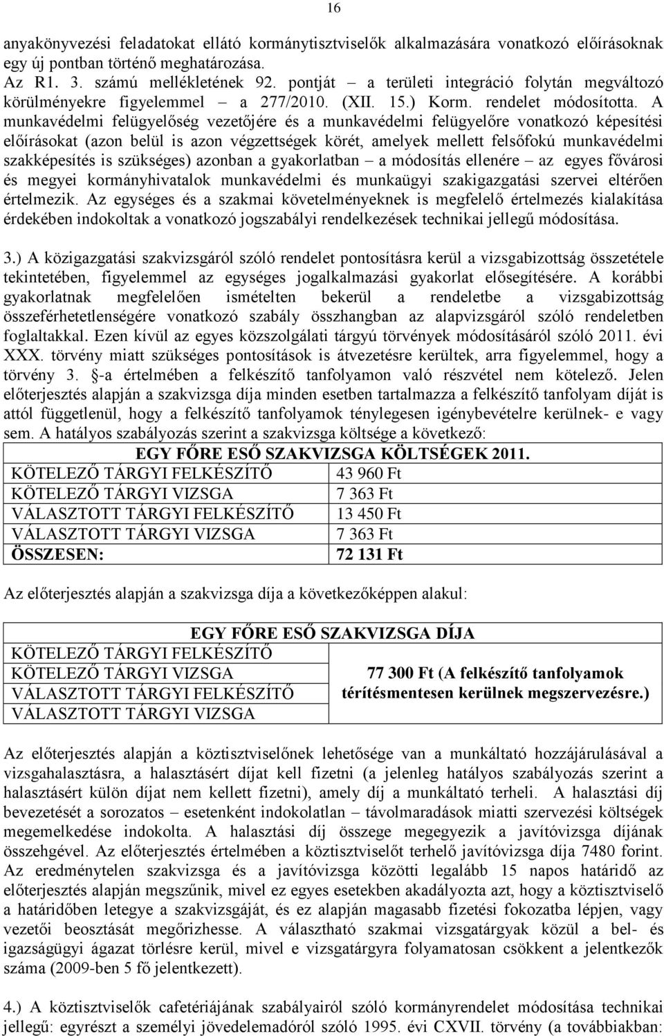 A munkavédelmi felügyelőség vezetőjére és a munkavédelmi felügyelőre vonatkozó képesítési előírásokat (azon belül is azon végzettségek körét, amelyek mellett felsőfokú munkavédelmi szakképesítés is