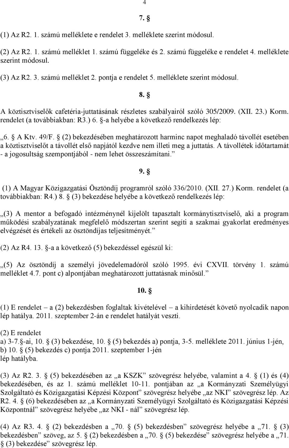 ) 6. -a helyébe a következő rendelkezés lép: 6. A Ktv. 49/F.