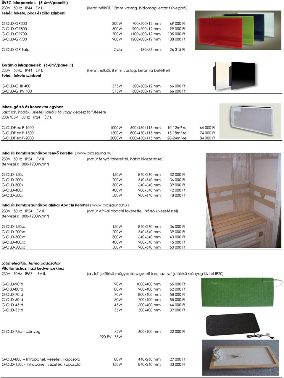 1200x800x12 mm 138 000 Ft G-OLD-GR Talp 2 db 130x55 mm 26 315 Ft Kerámia infrapanelek (6-8m²/panel!!!) Fehér, fekete színben!