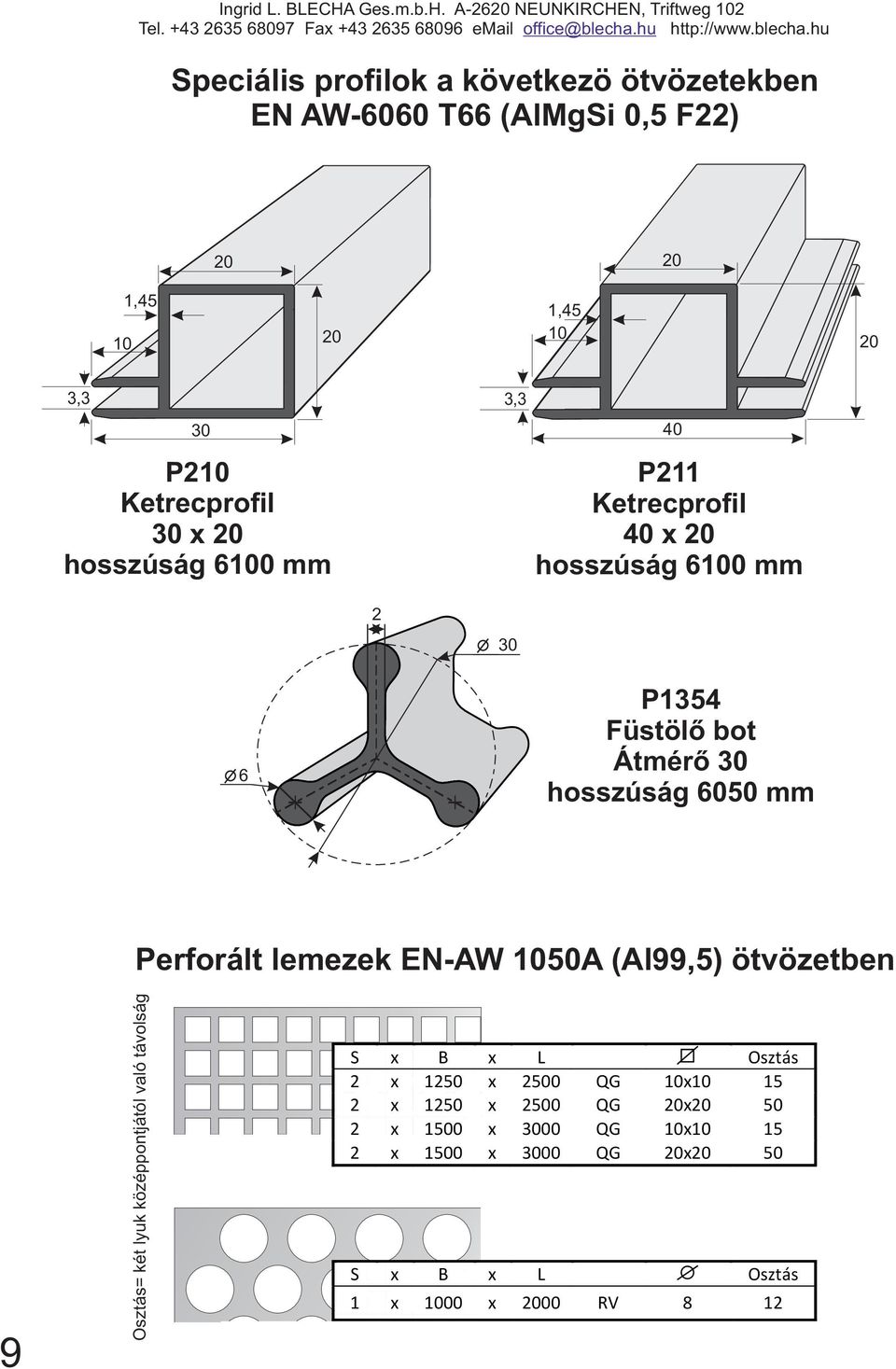 -60 NEUNKIRCHEN, Triftweg 10 peciális profilok a következö ötvözetekben EN W-6060 T66 (lmgi 0,5 F) 0 0 10 1,45 0 1,45 10 0 3,3 30