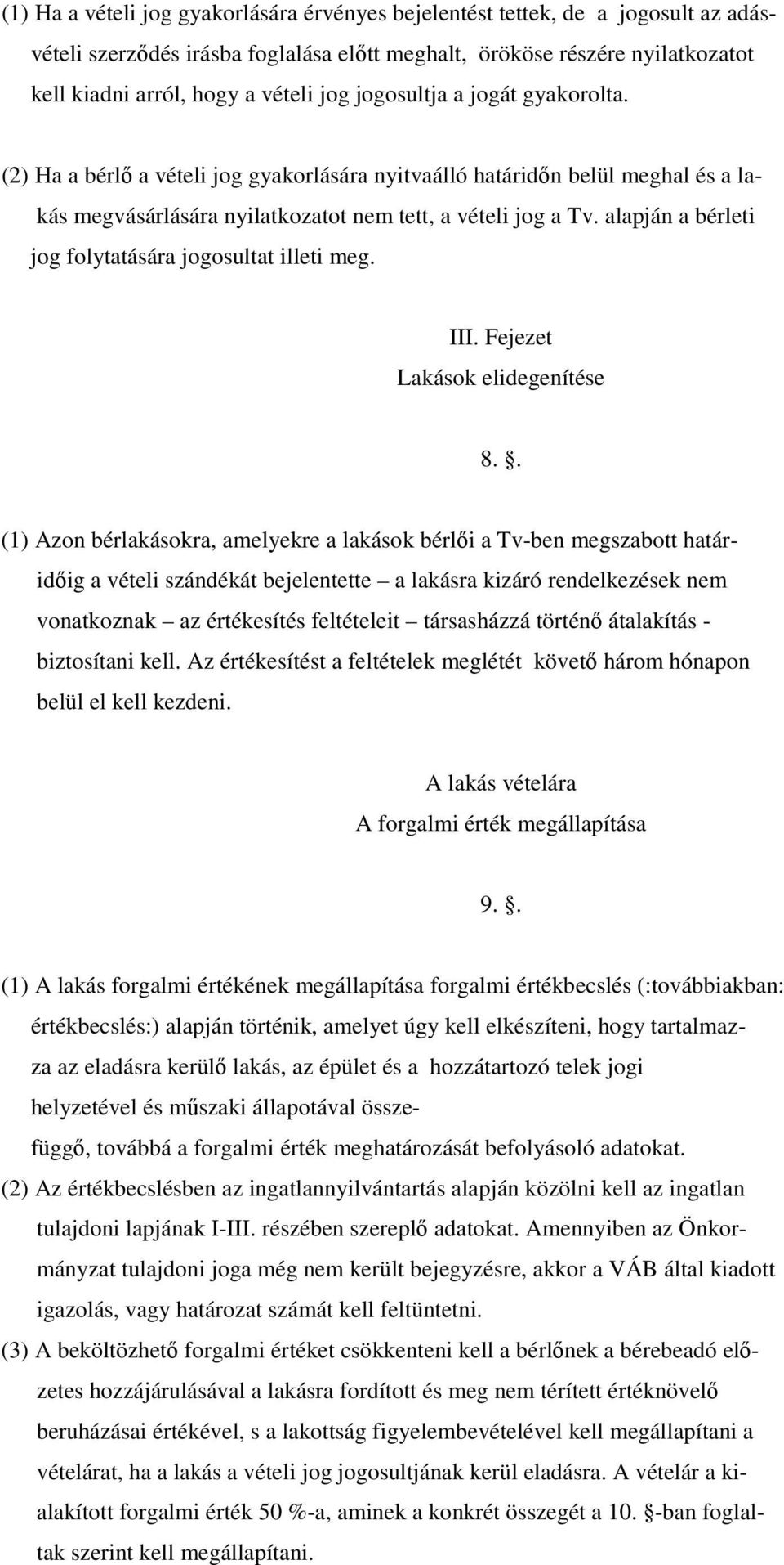 alapján a bérleti jog folytatására jogosultat illeti meg. III. Fejezet Lakások elidegenítése 8.