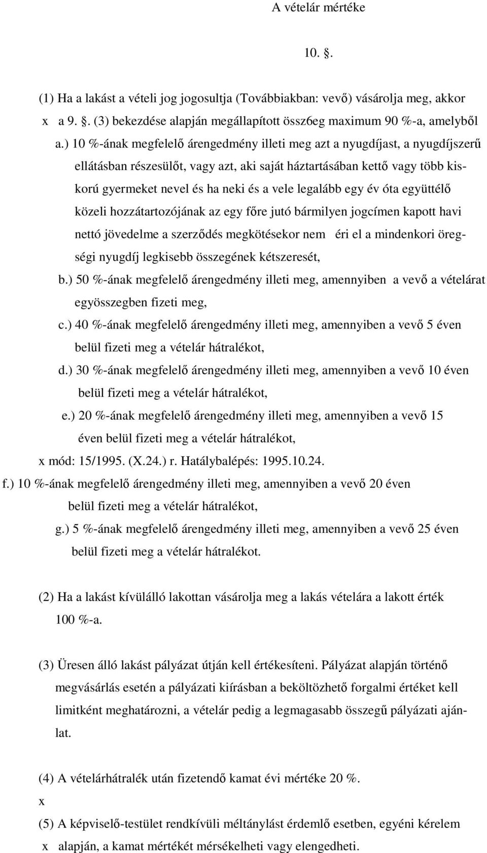 legalább egy év óta együttélı közeli hozzátartozójának az egy fıre jutó bármilyen jogcímen kapott havi nettó jövedelme a szerzıdés megkötésekor nem éri el a mindenkori öregségi nyugdíj legkisebb