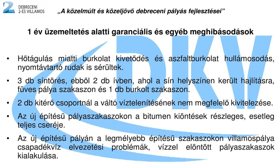 2 db kitérő csoportnál a váltó víztelenítésének nem megfelelő kivitelezése.