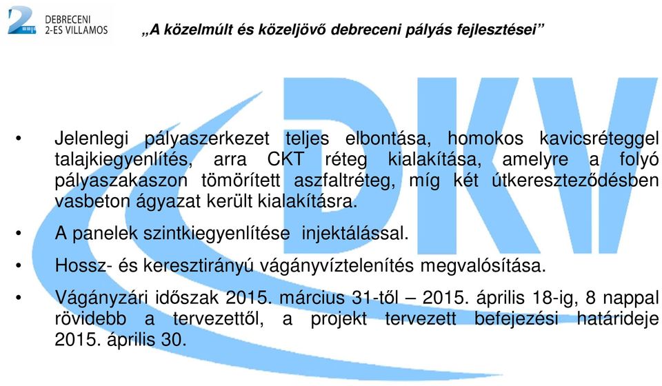 A panelek szintkiegyenlítése injektálással. Hossz- és keresztirányú vágányvíztelenítés megvalósítása.