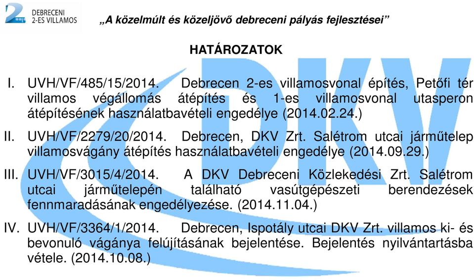 UVH/VF/2279/20/2014. Debrecen, DKV Zrt. Salétrom utcai járműtelep villamosvágány átépítés használatbavételi engedélye (2014.09.29.) III. UVH/VF/3015/4/2014.