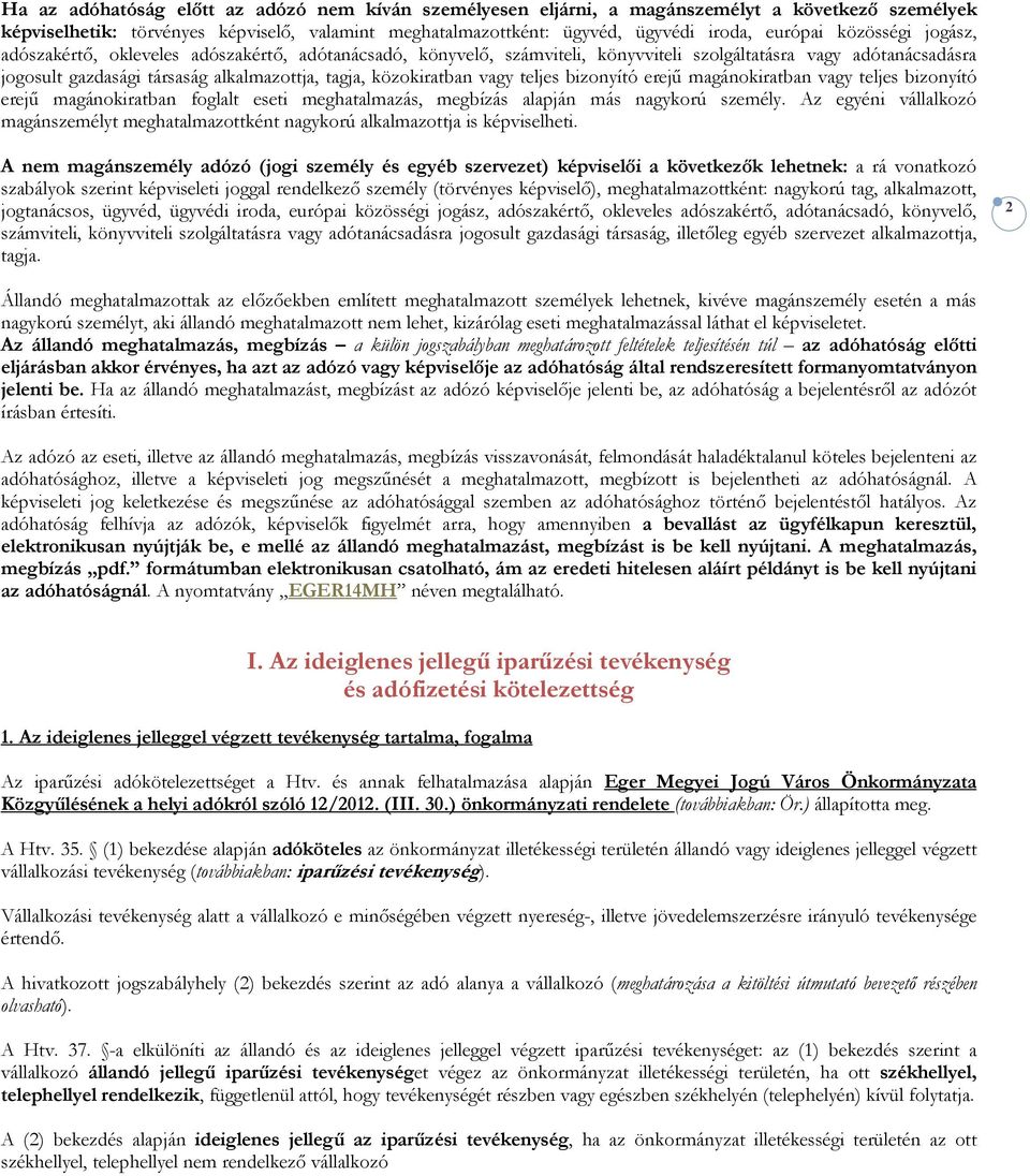 közokiratban vagy teljes bizonyító erejű magánokiratban vagy teljes bizonyító erejű magánokiratban foglalt eseti meghatalmazás, megbízás alapján más nagykorú személy.