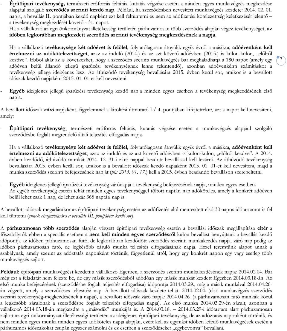 pontjában kezdő napként ezt kell feltüntetni és nem az adófizetési kötelezettség keletkezését jelentő a tevékenység megkezdését követő - 31. napot.