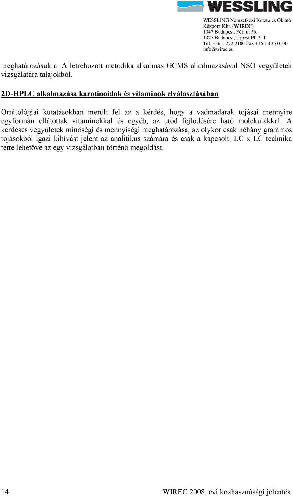 egyformán ellátottak vitaminokkal és egyéb, az utód fejlődésére ható molekulákkal.